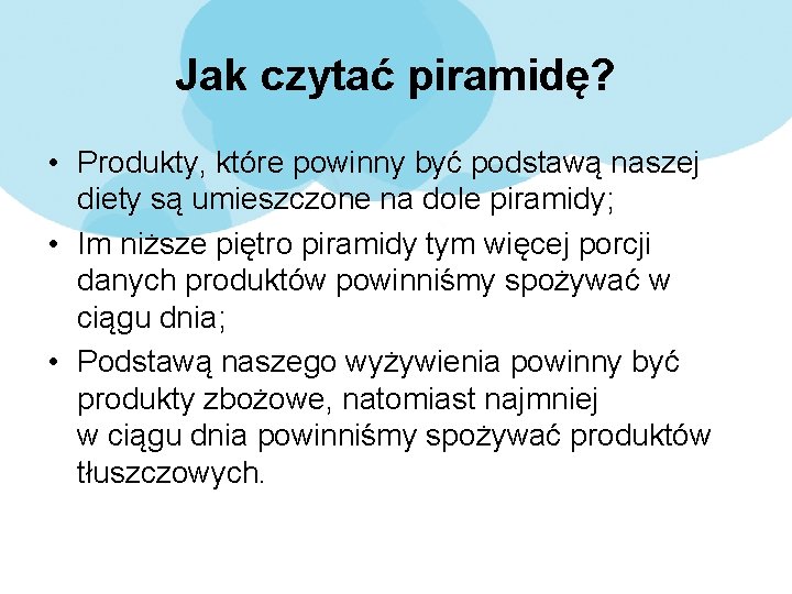 Jak czytać piramidę? • Produkty, które powinny być podstawą naszej diety są umieszczone na