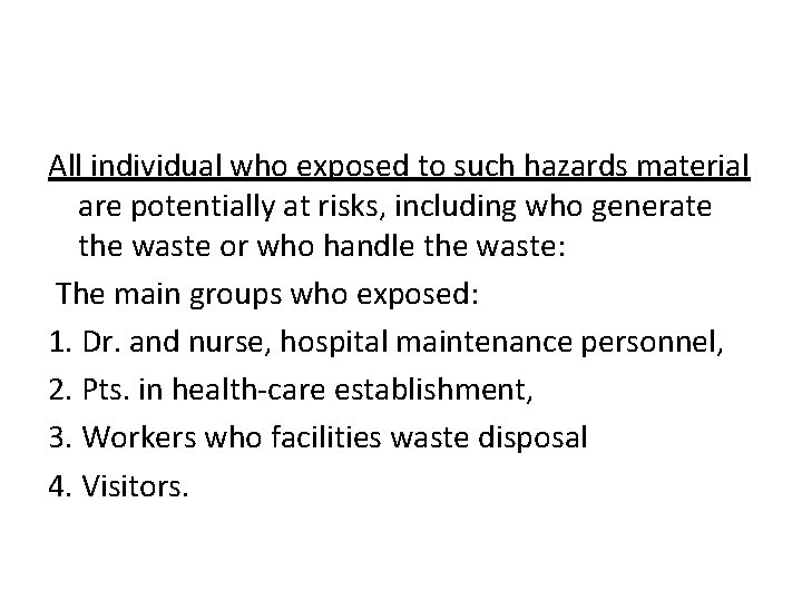 All individual who exposed to such hazards material are potentially at risks, including who
