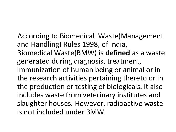 According to Biomedical Waste(Management and Handling) Rules 1998, of India, Biomedical Waste(BMW) is defined