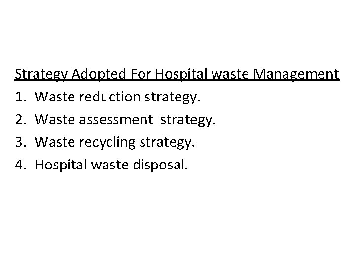 Strategy Adopted For Hospital waste Management 1. Waste reduction strategy. 2. Waste assessment strategy.