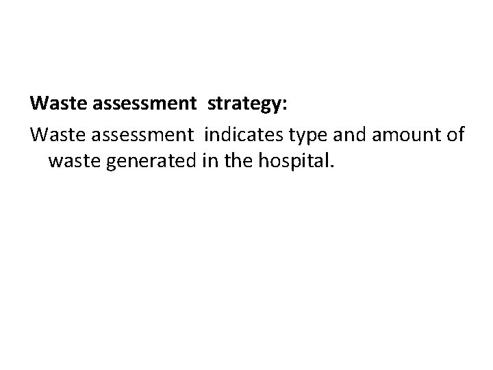 Waste assessment strategy: Waste assessment indicates type and amount of waste generated in the