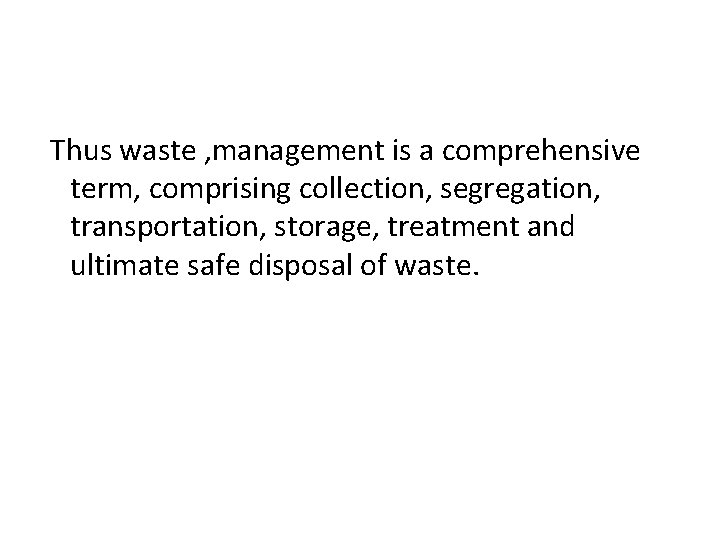 Thus waste , management is a comprehensive term, comprising collection, segregation, transportation, storage, treatment