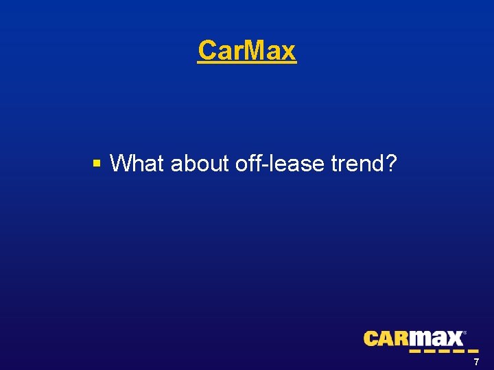 Car. Max § What about off lease trend? 7 