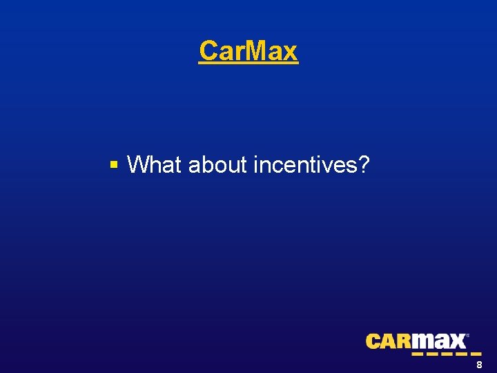 Car. Max § What about incentives? 8 