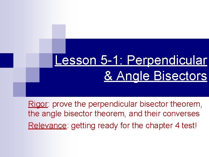 Lesson 5 -1: Perpendicular & Angle Bisectors Rigor: prove the perpendicular bisector theorem, the