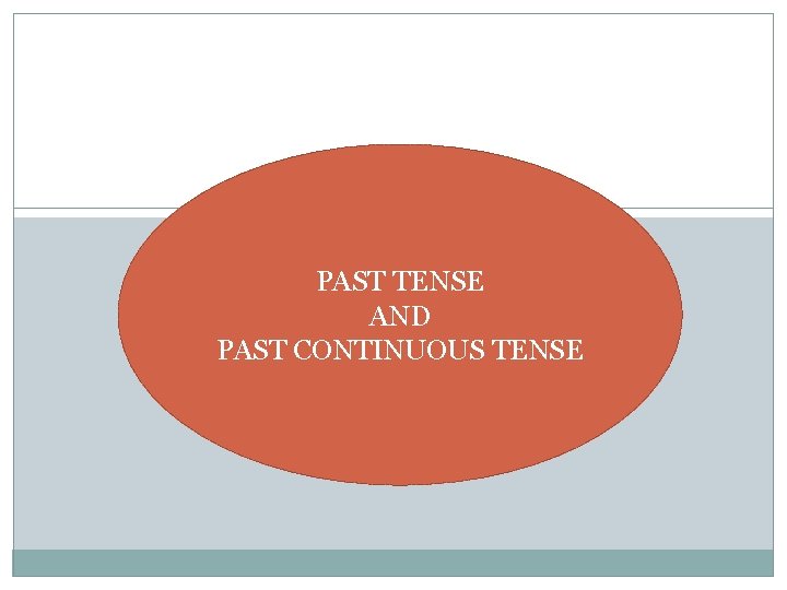 PAST TENSE AND PAST CONTINUOUS TENSE 