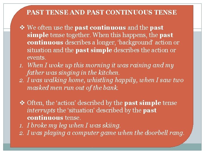 PAST TENSE AND PAST CONTINUOUS TENSE v We often use the past continuous and