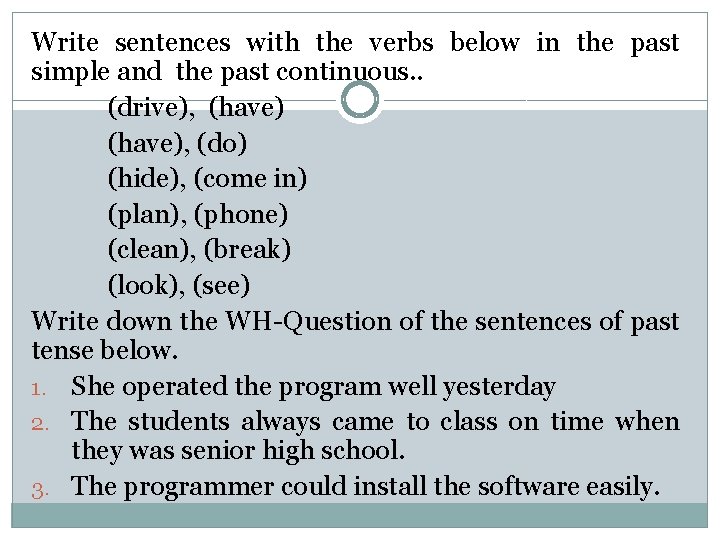 Write sentences with the verbs below in the past simple and the past continuous.