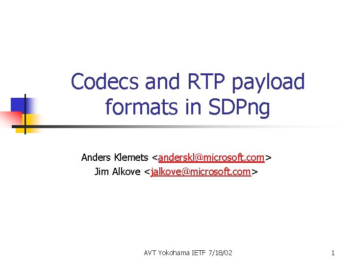Codecs and RTP payload formats in SDPng Anders Klemets <anderskl@microsoft. com> Jim Alkove <jalkove@microsoft.