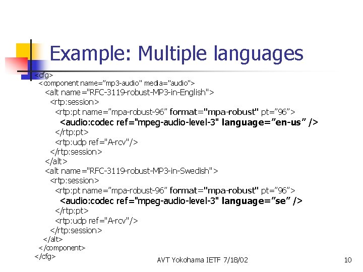 Example: Multiple languages <cfg> <component name=”mp 3 -audio" media="audio"> <alt name="RFC-3119 -robust-MP 3 -in-English">