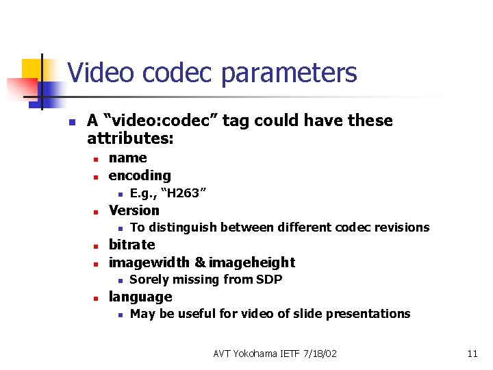 Video codec parameters n A “video: codec” tag could have these attributes: n n