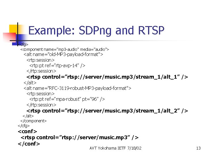Example: SDPng and RTSP <cfg> <component name=”mp 3 -audio" media="audio"> <alt name="old-MP 3 -payload-format">