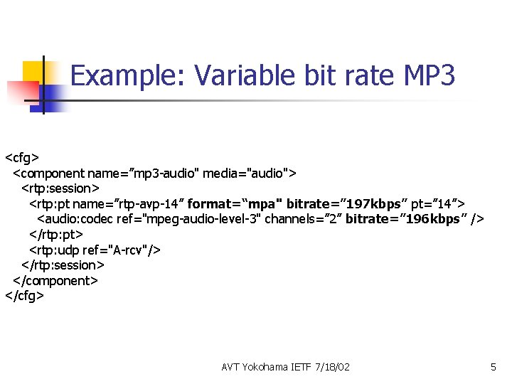 Example: Variable bit rate MP 3 <cfg> <component name=”mp 3 -audio" media="audio"> <rtp: session>