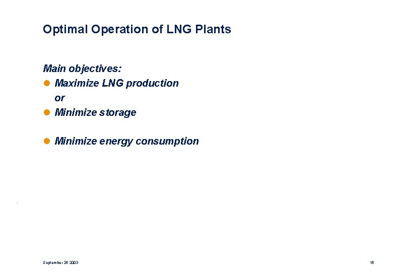 Optimal Operation of LNG Plants Main objectives: l Maximize LNG production or l Minimize