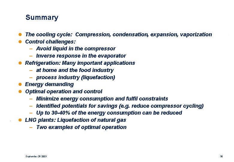 Summary l The cooling cycle: Compression, condensation, expansion, vaporization l Control challenges: – Avoid