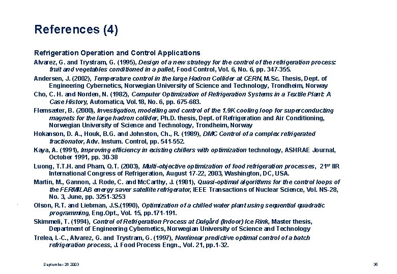 References (4) Refrigeration Operation and Control Applications Alvarez, G. and Trystram, G. (1995), Design