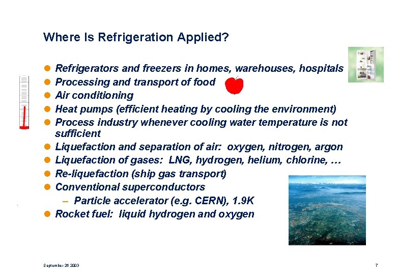 Where Is Refrigeration Applied? l l l l l Refrigerators and freezers in homes,