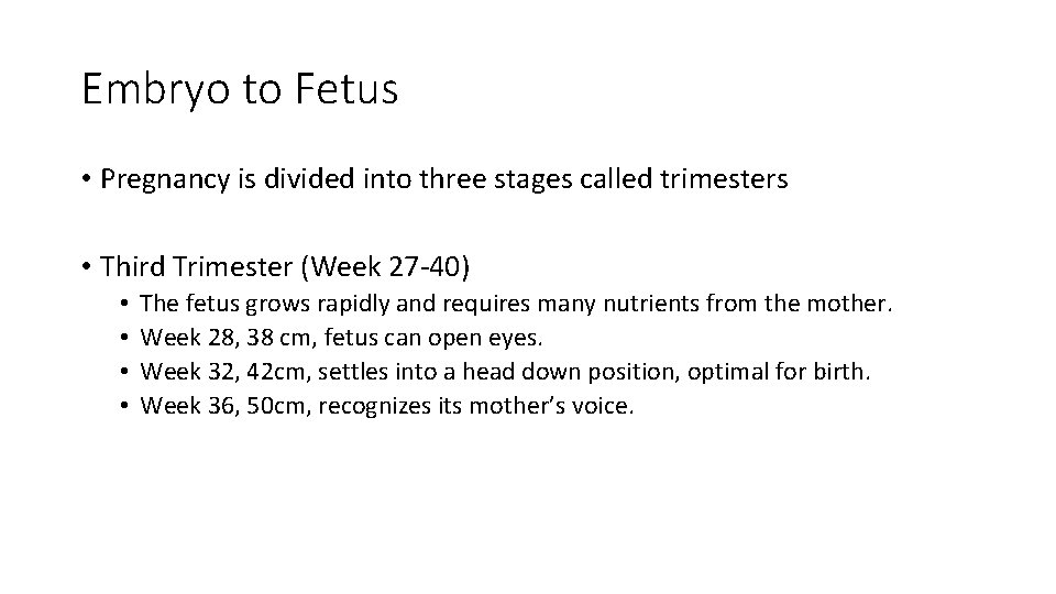 Embryo to Fetus • Pregnancy is divided into three stages called trimesters • Third