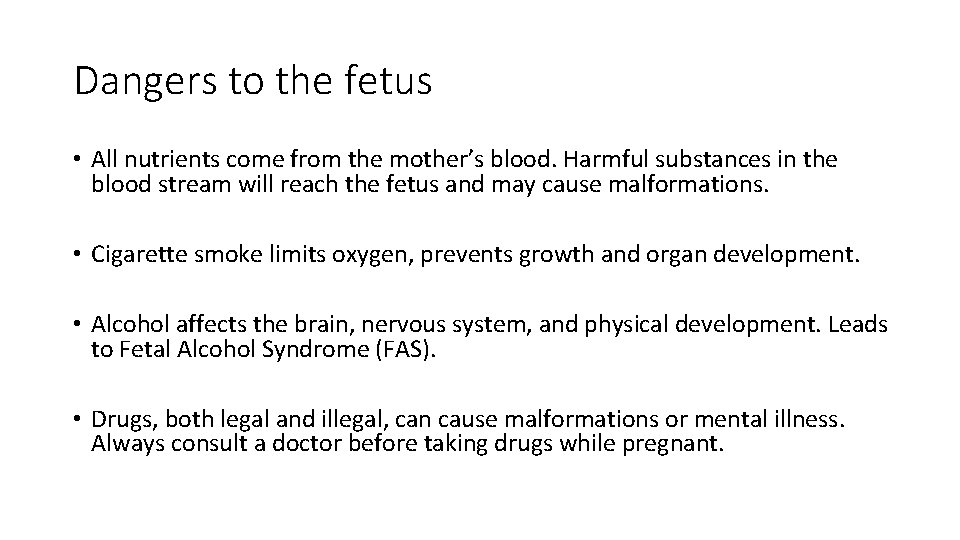 Dangers to the fetus • All nutrients come from the mother’s blood. Harmful substances