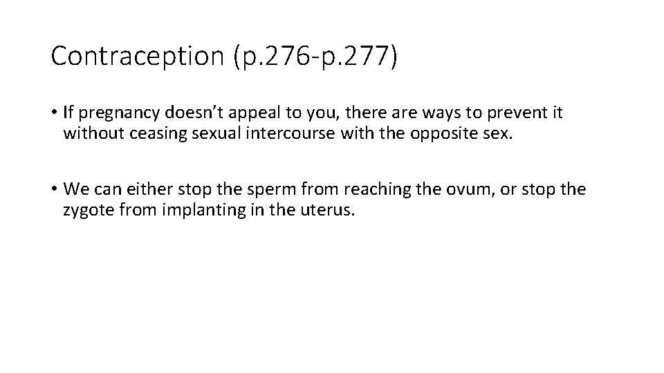 Contraception (p. 276 -p. 277) • If pregnancy doesn’t appeal to you, there are