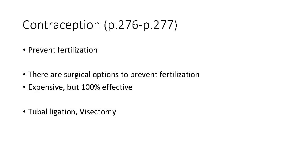 Contraception (p. 276 -p. 277) • Prevent fertilization • There are surgical options to