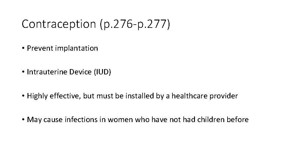 Contraception (p. 276 -p. 277) • Prevent implantation • Intrauterine Device (IUD) • Highly
