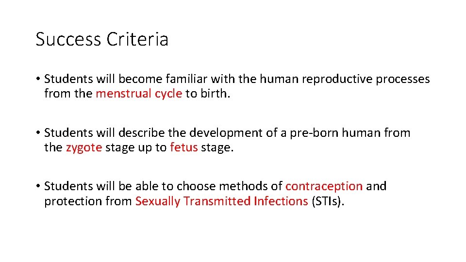 Success Criteria • Students will become familiar with the human reproductive processes from the