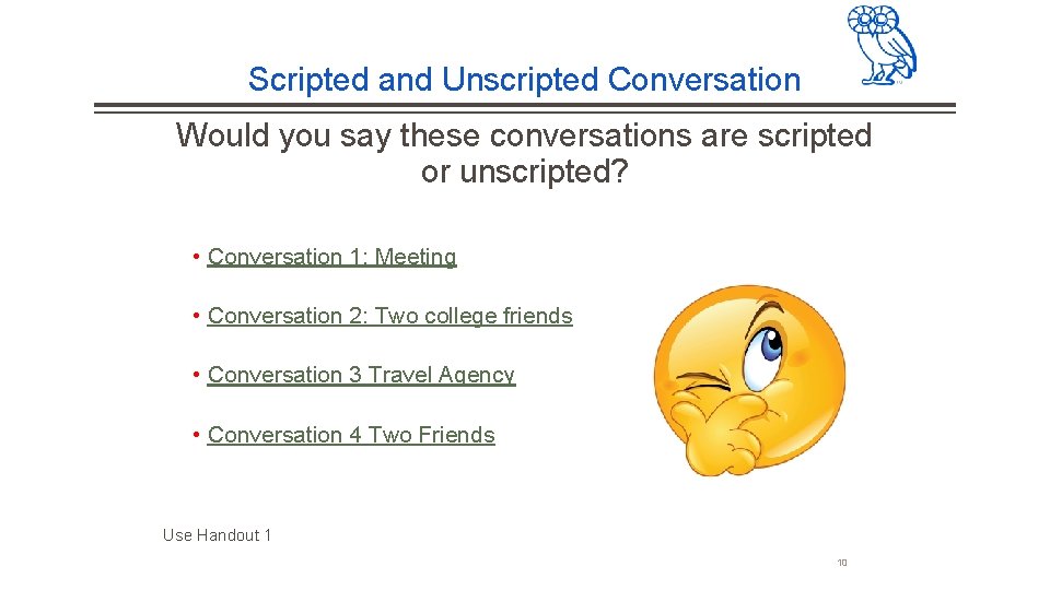 Scripted and Unscripted Conversation Would you say these conversations are scripted or unscripted? • Scripted and Unscripted Conversation Would you say these conversations are scripted or unscripted? •