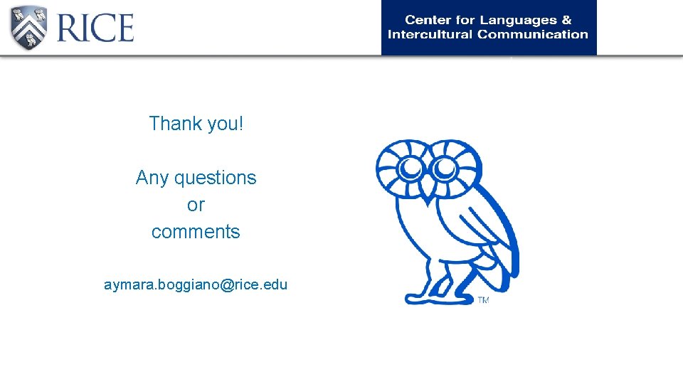 Thank you! Any questions or comments aymara. boggiano@rice. edu Thank you! Any questions or comments aymara. boggiano@rice. edu