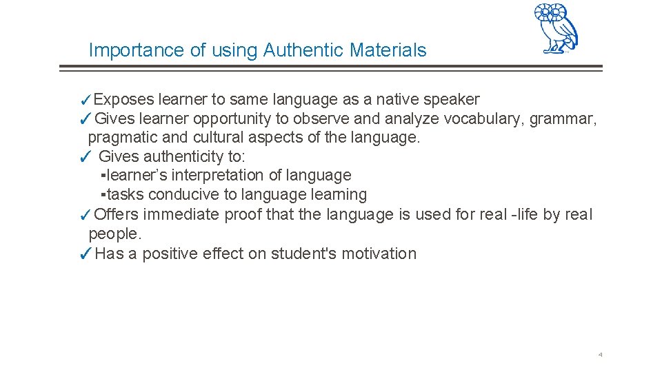 Importance of using Authentic Materials ✓Exposes learner to same language as a native speaker Importance of using Authentic Materials ✓Exposes learner to same language as a native speaker