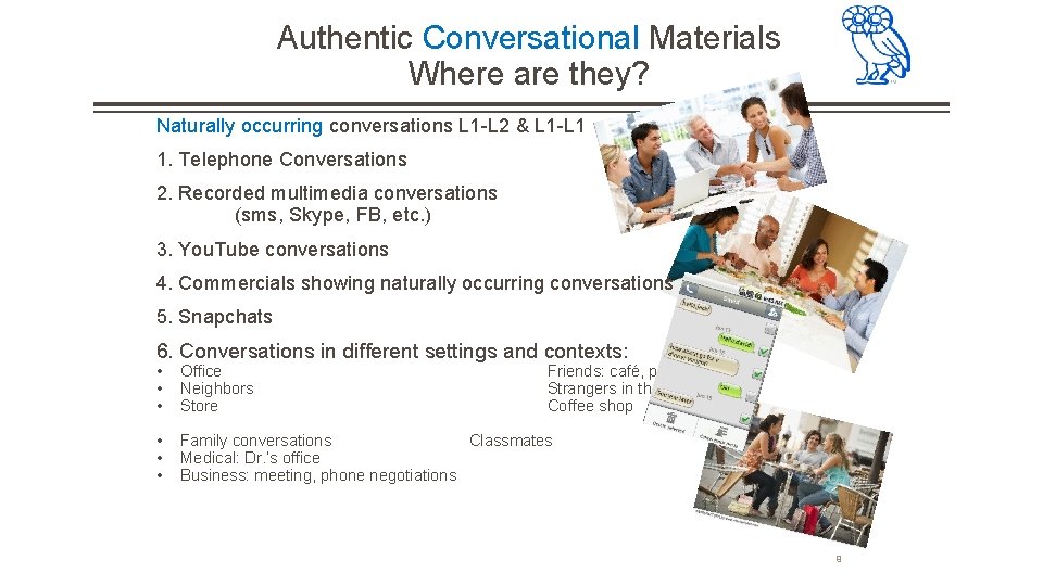 Authentic Conversational Materials Where are they? Naturally occurring conversations L 1 L 2 & Authentic Conversational Materials Where are they? Naturally occurring conversations L 1 L 2 &