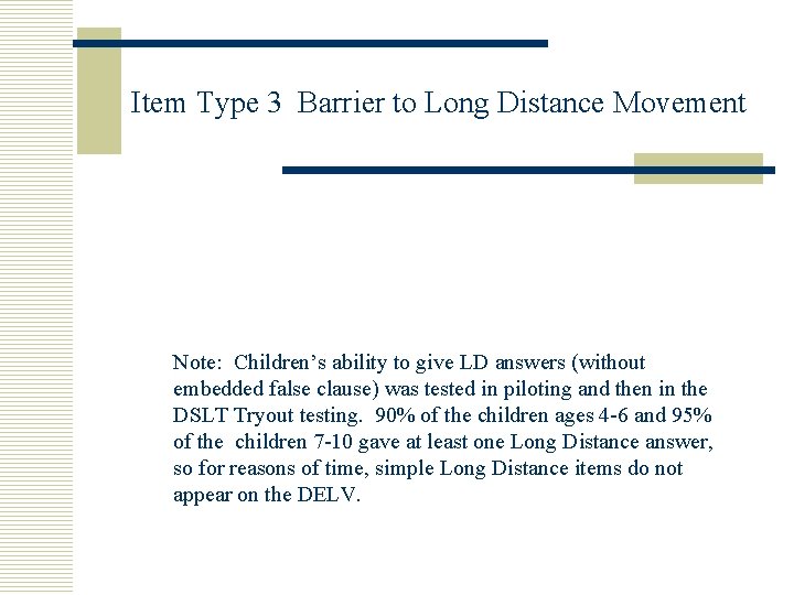 Item Type 3 Barrier to Long Distance Movement Note: Children’s ability to give LD