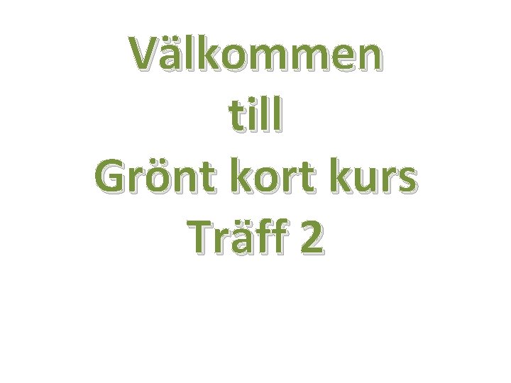 Välkommen till Grönt kort kurs Träff 2 