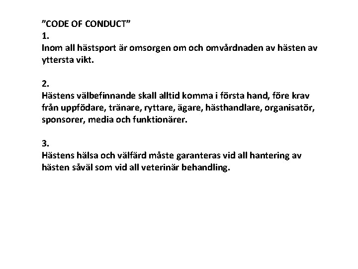 ”CODE OF CONDUCT” 1. Inom all hästsport är omsorgen om och omvårdnaden av hästen