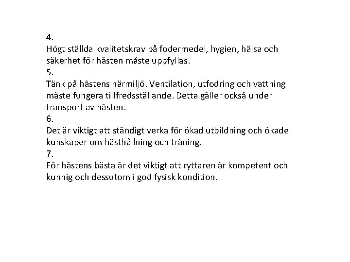 4. Högt ställda kvalitetskrav på fodermedel, hygien, hälsa och säkerhet för hästen måste uppfyllas.