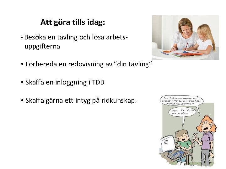 Att göra tills idag: • Besöka en tävling och lösa arbets- uppgifterna • Förbereda