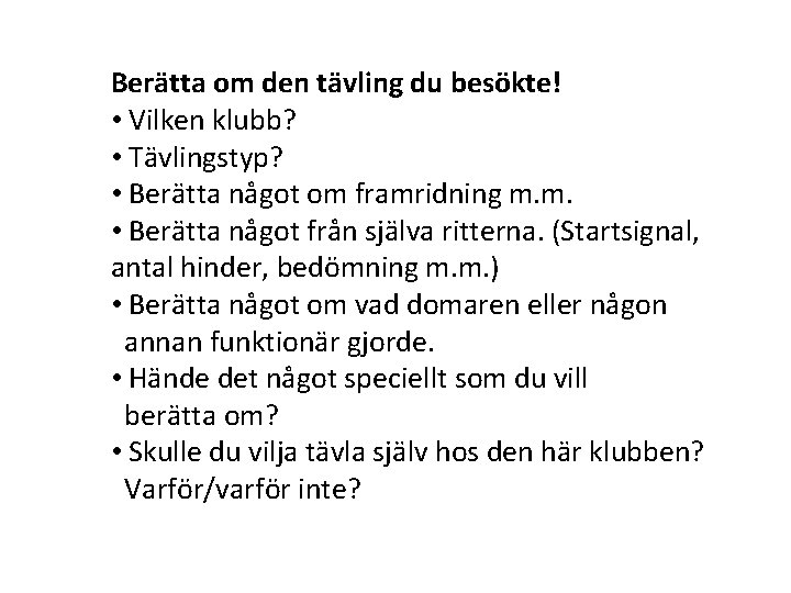 Berätta om den tävling du besökte! • Vilken klubb? • Tävlingstyp? • Berätta något