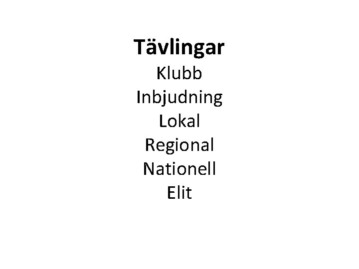 Tävlingar Klubb Inbjudning Lokal Regional Nationell Elit 