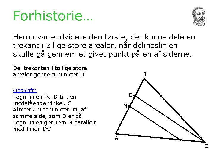 Forhistorie… Heron var endvidere den første, der kunne dele en trekant i 2 lige