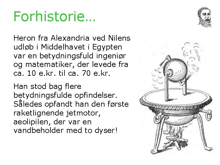 Forhistorie… Heron fra Alexandria ved Nilens udløb i Middelhavet i Egypten var en betydningsfuld