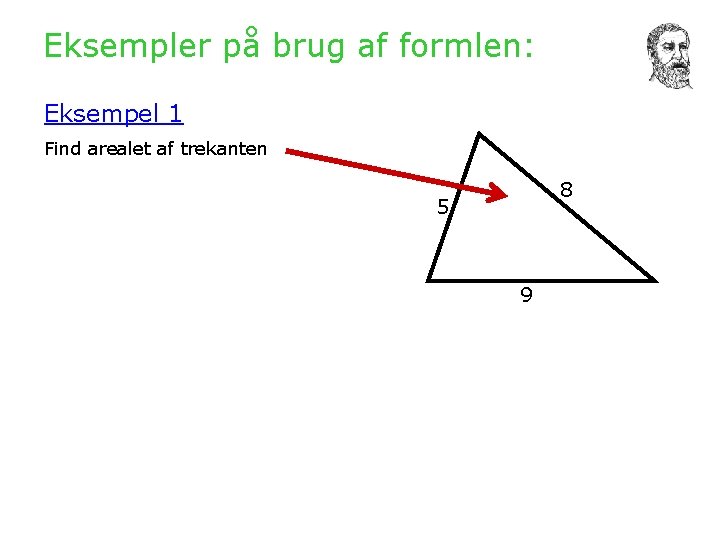 Eksempler på brug af formlen: Eksempel 1 Find arealet af trekanten 8 5 9