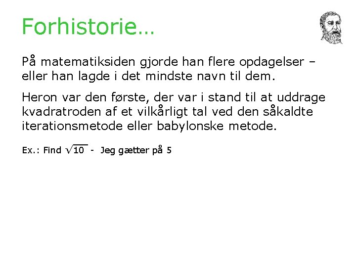 Forhistorie… På matematiksiden gjorde han flere opdagelser – eller han lagde i det mindste