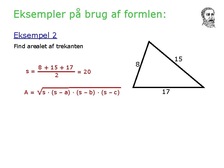 Eksempler på brug af formlen: Eksempel 2 Find arealet af trekanten 8 + 15