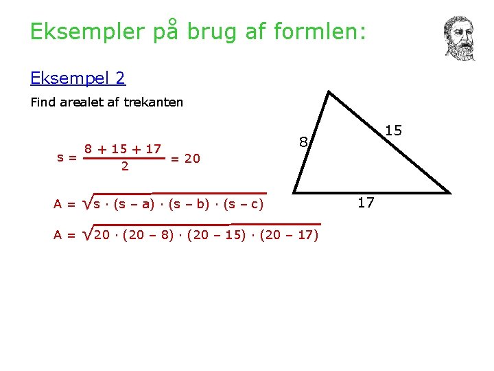 Eksempler på brug af formlen: Eksempel 2 Find arealet af trekanten 8 + 15