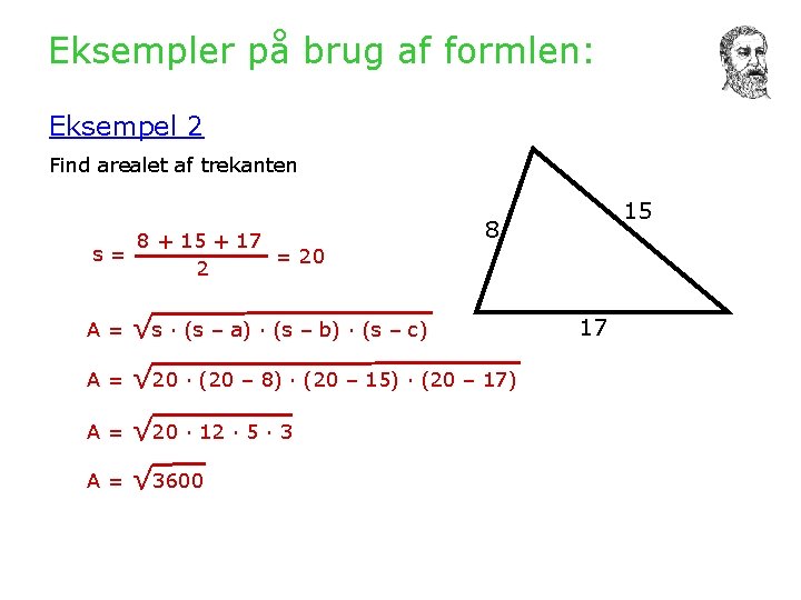 Eksempler på brug af formlen: Eksempel 2 Find arealet af trekanten 8 + 15