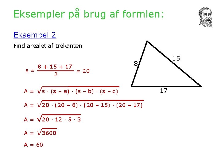 Eksempler på brug af formlen: Eksempel 2 Find arealet af trekanten 8 + 15