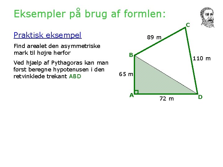 Eksempler på brug af formlen: C Praktisk eksempel Find arealet den asymmetriske mark til