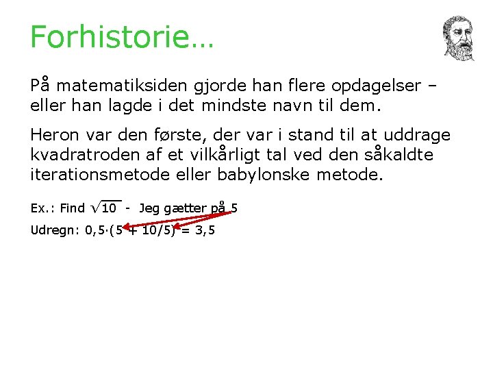 Forhistorie… På matematiksiden gjorde han flere opdagelser – eller han lagde i det mindste