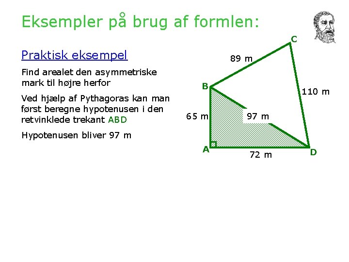 Eksempler på brug af formlen: C Praktisk eksempel Find arealet den asymmetriske mark til