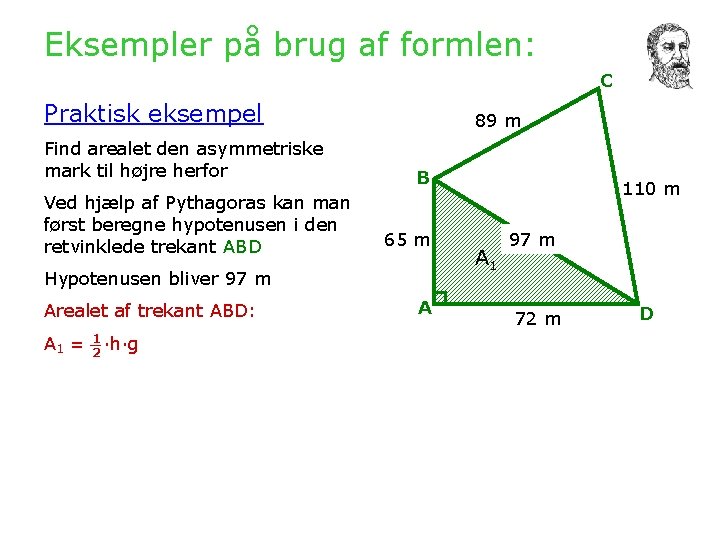 Eksempler på brug af formlen: C Praktisk eksempel Find arealet den asymmetriske mark til